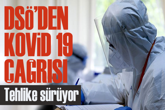 DSÖ den Kovid 19 çağrısı: Tehlike sürüyor