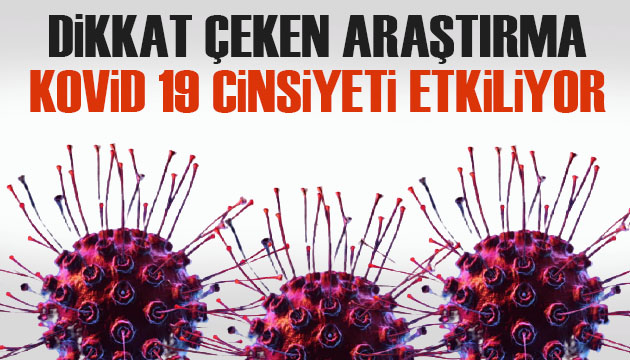 Dikkat çeken araştırma: Kovid 19 cinsiyeti etkiliyor