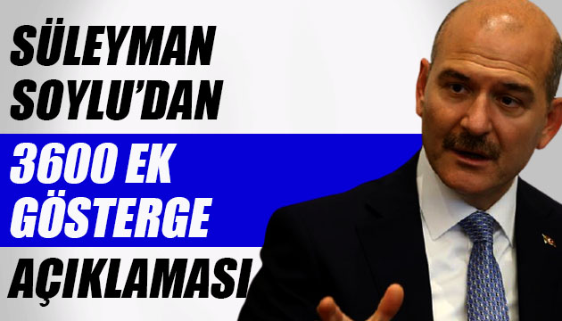 Bakan Soylu dan 3600 ek gösterge açıklaması