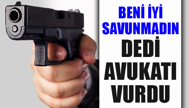  Beni iyi savunamadın  dedi, avukatı vurdu: Polise teslim oldu