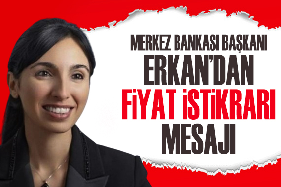 Merkez Bankası Başkanı Erkan dan  fiyat istikrarı  mesajı