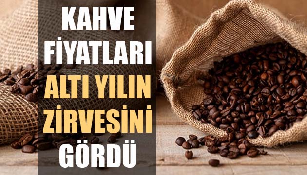 Kahve fiyatları altı yılın zirvesini gördü!