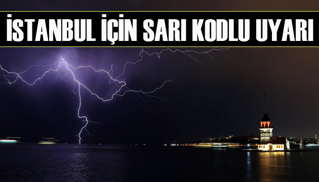 Meteoroloji den İstanbul için sarı kodlu uyarı