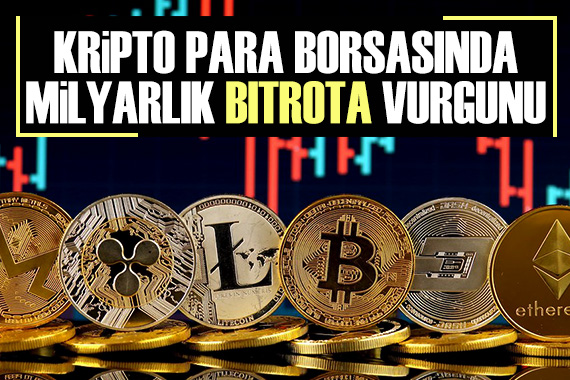 Kripto para borsasında milyarlık  Bitrota  vurgunu
