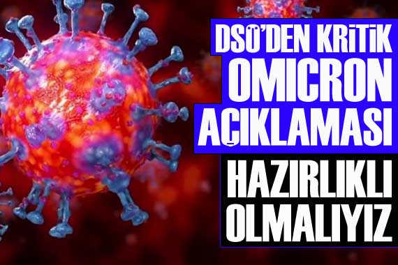 DSÖ den kritik  Omicron  açıklaması: Hazırlıklı olmalıyız