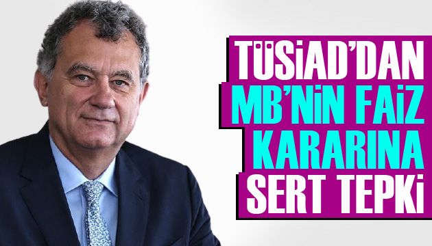 TÜSİAD Başkanı Kaslowski den MB nin faiz politikasına sert eleştiri