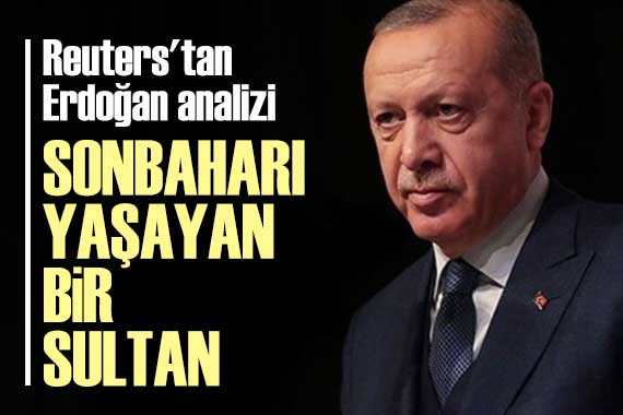 Reuters tan dikkat çeken Erdoğan analizi!
