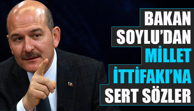 Bakan Soylu dan Millet İttifakı na sert sözler