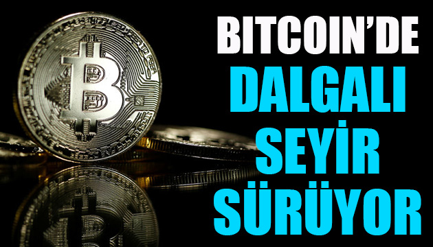 Bitcoin de dalgalı seyir devam ediyor!