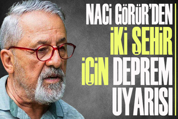 Naci Görür den iki şehir için deprem uyarısı