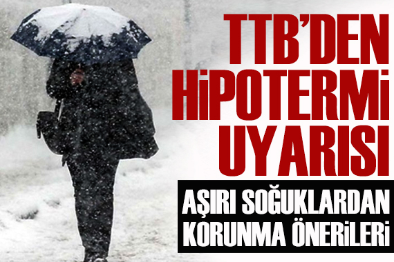 TTB’den aşırı soğuklardan korunma önerileri