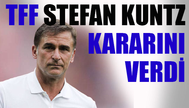 TFF, Stefan Kuntz un teknik direktörlüğe getirilmesini kabul etti