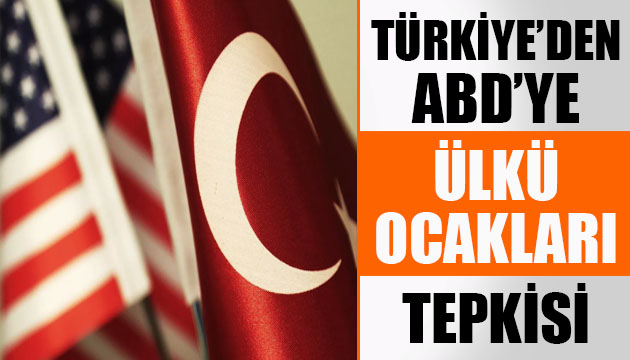 Türkiye den ABD ye  Ülkü Ocakları  tepkisi: Esefle karşılandı