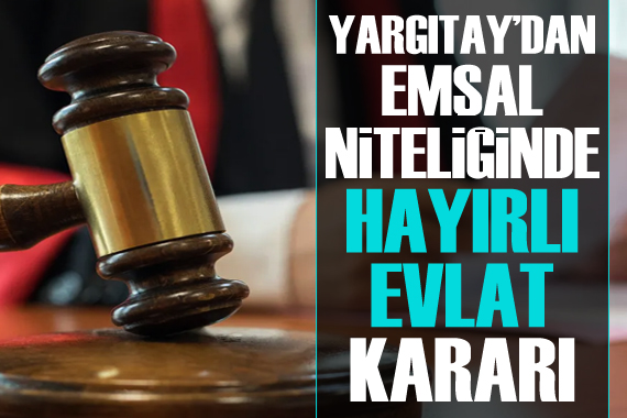 Yargıtay’dan emsal niteliğinde  hayırlı evlat  kararı