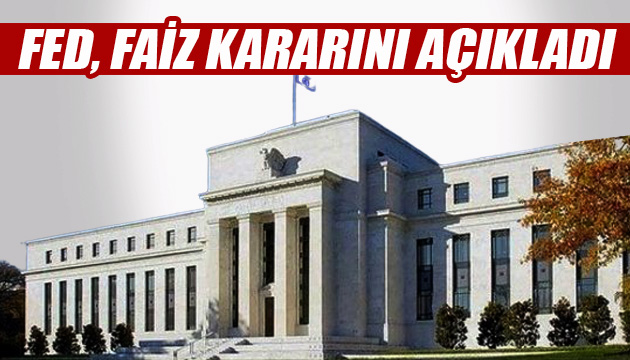 Amerikan Merkez Bankası Fed, faiz kararını açıkladı