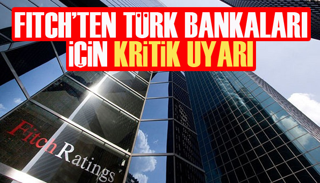 Fitch Ratings ten Türk bankaları için kritik uyarı