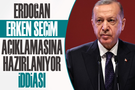 ‘Erdoğan, erken seçim açıklamasına hazırlanıyor’ iddiası