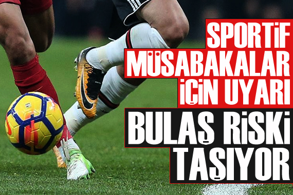 Sportif müsabakalar için uyarı: Bulaş riski taşıyor