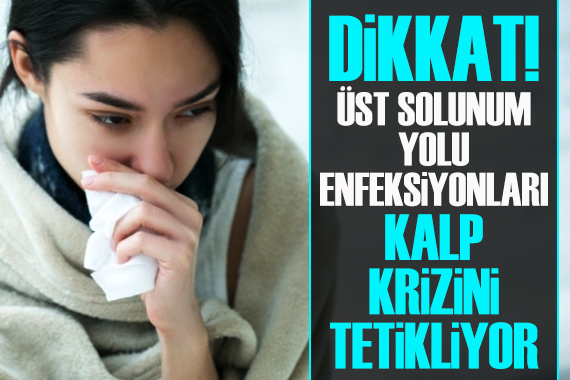 DİKKAT! Üst solunum yolu enfeksiyonları kalp krizini tetikliyor