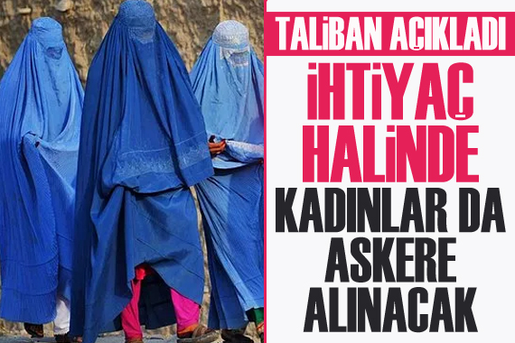 Taliban: İhtiyaç halinde kadınlar da askere alınacak