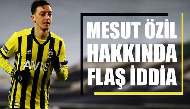 Mesut Özil hakkında flaş iddia