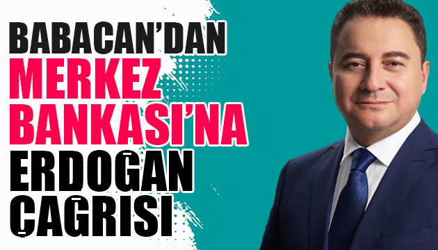 DEVA Lideri Babacan dan Merkez Bankası na Erdoğan çağrısı