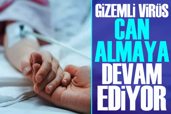 Gizemli hepatit virüsü can almaya devam ediyor