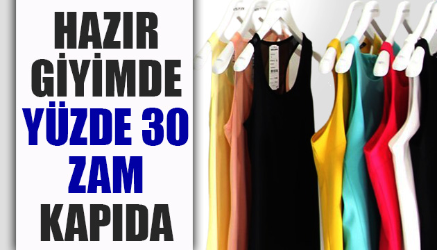 Hazır giyimde yüzde 30 zam kapıda