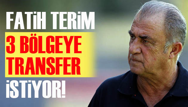 Fatih Terim 3 bölgeye transfer istiyor!