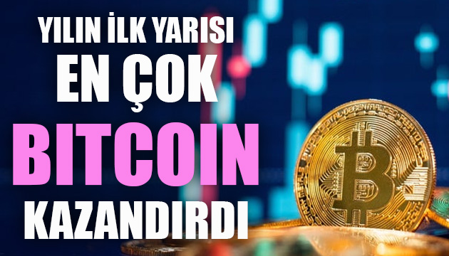 Yılın ilk yarısında en çok Bitcoin kazandırdı