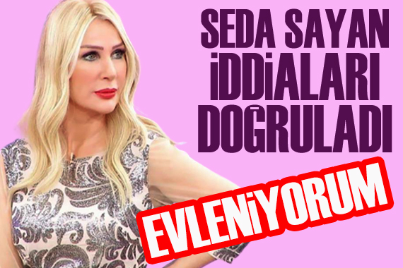 Seda Sayan iddiaları doğruladı: Evleniyorum