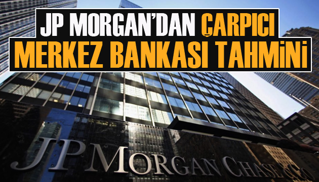 JP Morgan dan çarpıcı Merkez Bankası tahmini