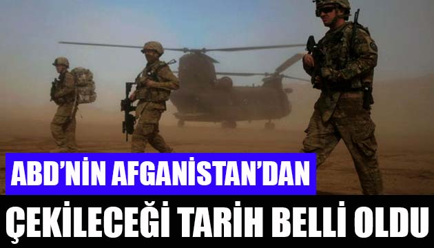 ABD nin Afganistan dan çekileceği tarih belli oldu