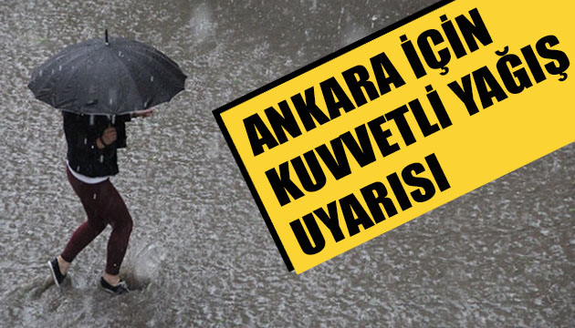 Ankara için kuvvetli yağış uyarısı!