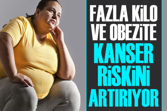 Fazla kilo ve obezite, kanser riskini artırıyor