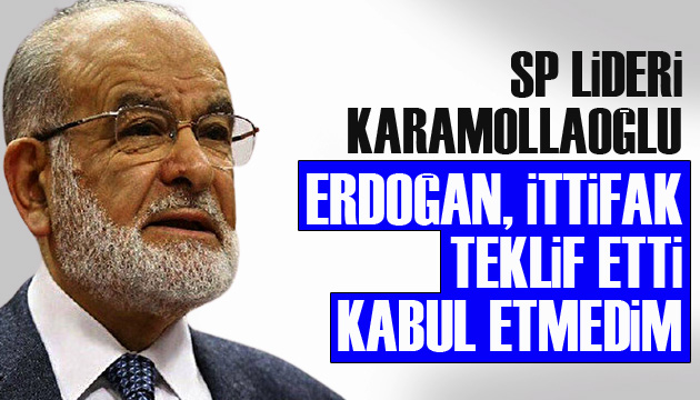 SP Lideri Karamollaoğlu: Erdoğan ittifak teklif etti, kabul etmedim