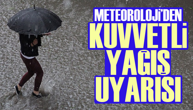 Meteoroloji den kuvvetli yağış uyarısı