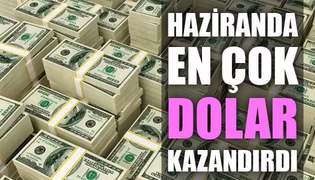 Haziranda en çok dolar kazandırdı