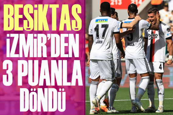 9 kişi kalan Beşiktaş, İzmir den 3 puanla döndü