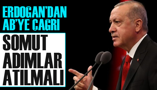 Erdoğan’dan AB’ye çağrı: Somut adımlar atılmalı