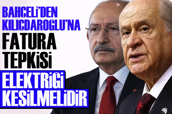 Bahçeli den Kılıçdaroğlu na: Faturayı ödemezse elektriği kesilmelidir