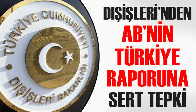 Dışişleri Bakanlığı ndan AB nin yayınladığı Türkiye İlerleme Raporu na tepki