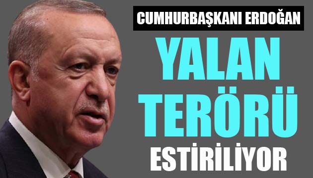 Cumhurbaşkanı Erdoğan: Yalan terörü estiriliyor
