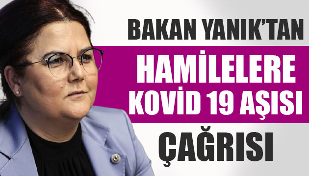 Bakan Yanık tan hamileleri aşı yaptırma çağrısı