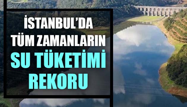 İSKİ: İstanbul da dün 3 milyon 358 bin metreküp su tüketildi
