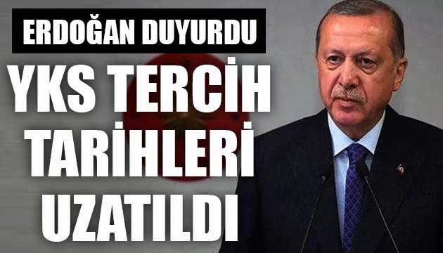 Erdoğan duyurdu: YKS tercih tarihleri uzatıldı