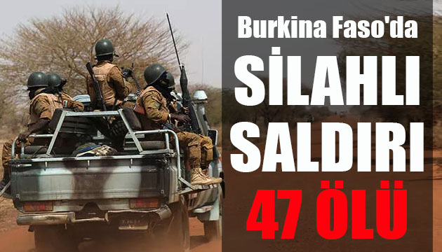 Burkina Faso da silahlı saldırı: 47 ölü