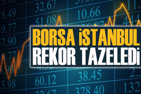 Borsa İstanbul rekor tazeledi