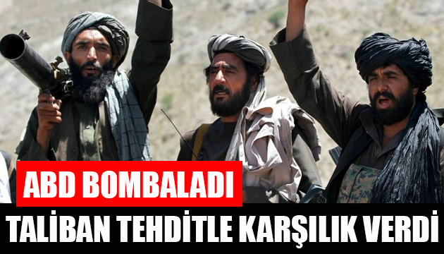 ABD bombaladı: Taliban dan tehdit gecikmedi