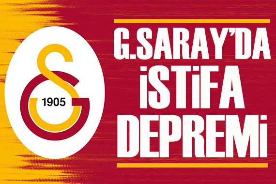 Galatasaray da istifa depremi!